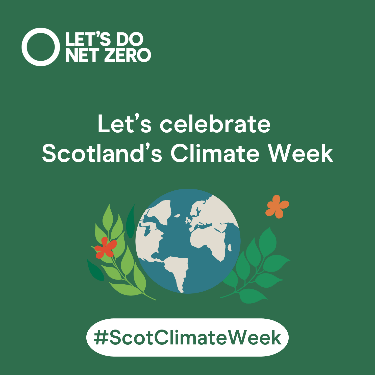 A positive feeling illustration of the planet and some plants on a green background. There is text on the image that reads 'Let's celebrate Scotland's Climate Week #ScotClimateWeek